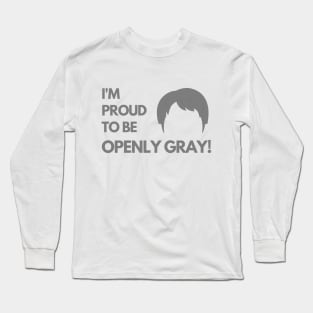 Proud to be Openly Gray Funny Saying Long Sleeve T-Shirt